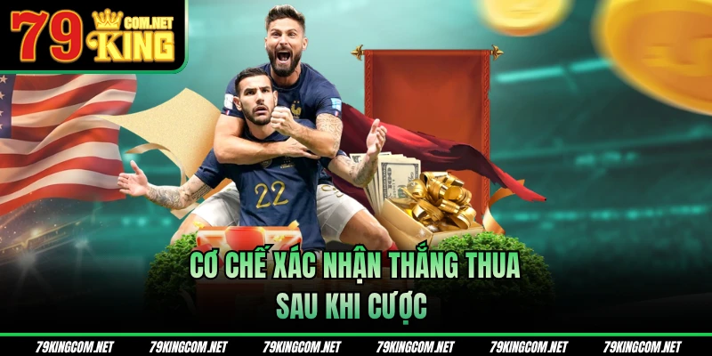 Cơ chế xác nhận thắng thua sau khi cược 