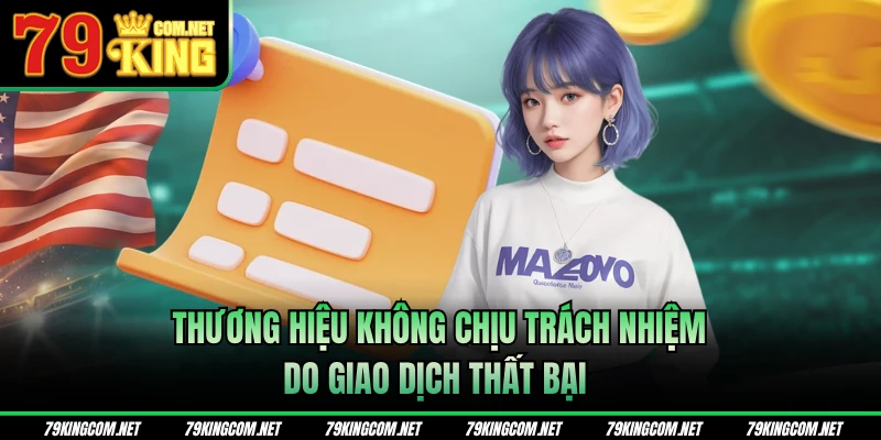 Thương hiệu không chịu trách nhiệm do giao dịch thất bại 