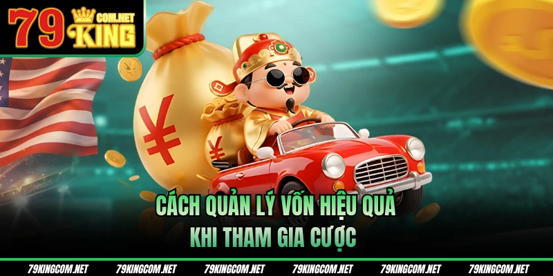 Cách quản lý vốn hiệu quả khi tham gia cược 