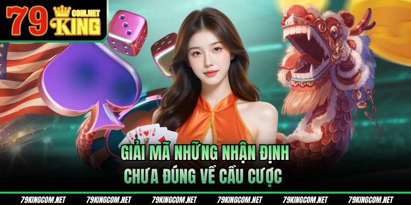 Giải mã những nhận định chưa đúng về cầu cược 