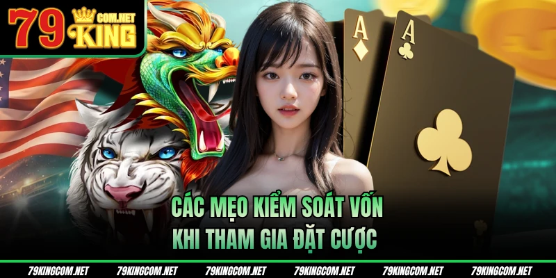 Các mẹo kiểm soát vốn khi tham gia đặt cược 